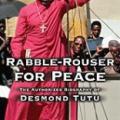 Rabble-Rouser For Peace: The Authorized Biography Of Desmond Tutu (2006)
