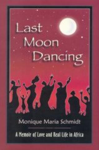 Last Moon Dancing: A Memoir Of Love And Real Life In Africa (2005)